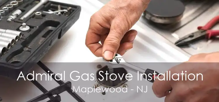 Admiral Gas Stove Installation Maplewood - NJ