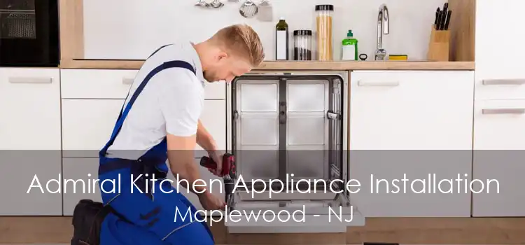 Admiral Kitchen Appliance Installation Maplewood - NJ