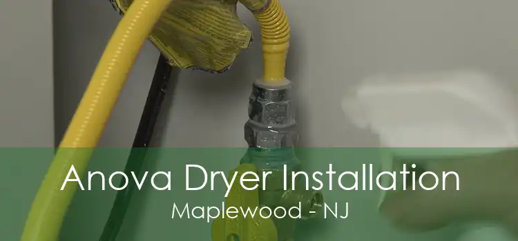 Anova Dryer Installation Maplewood - NJ