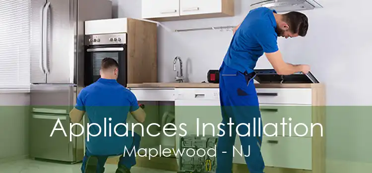 Appliances Installation Maplewood - NJ