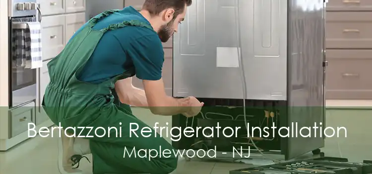 Bertazzoni Refrigerator Installation Maplewood - NJ