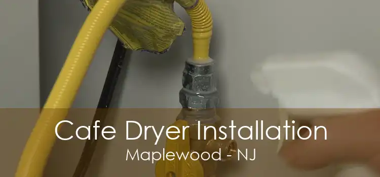 Cafe Dryer Installation Maplewood - NJ