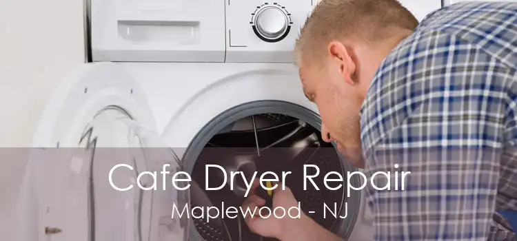 Cafe Dryer Repair Maplewood - NJ