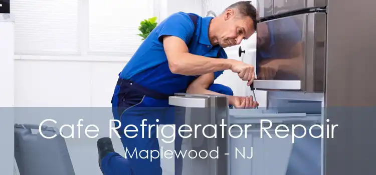 Cafe Refrigerator Repair Maplewood - NJ