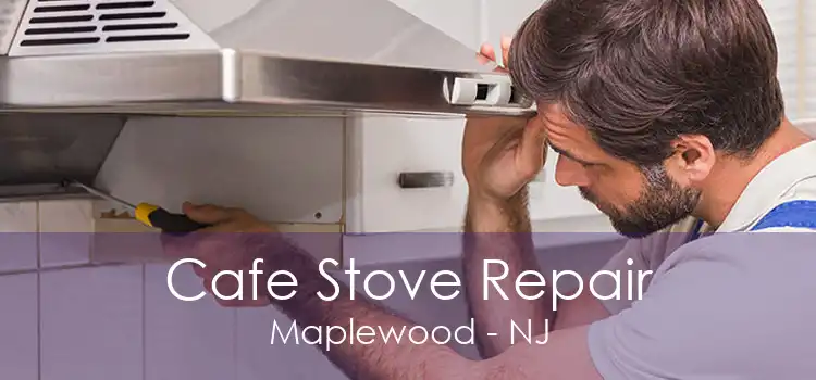 Cafe Stove Repair Maplewood - NJ