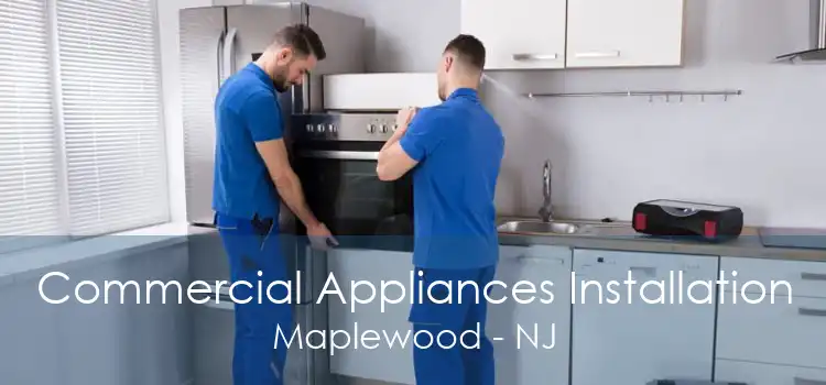 Commercial Appliances Installation Maplewood - NJ