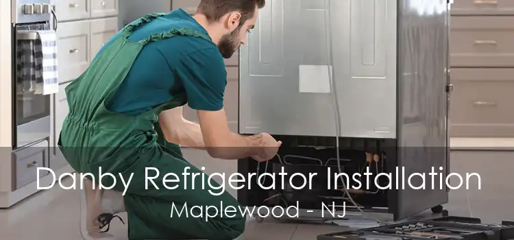 Danby Refrigerator Installation Maplewood - NJ