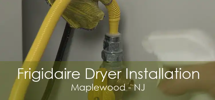 Frigidaire Dryer Installation Maplewood - NJ