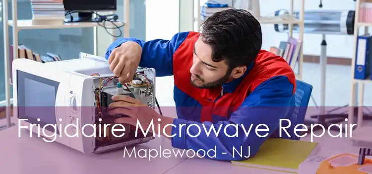 Frigidaire Microwave Repair Maplewood - NJ