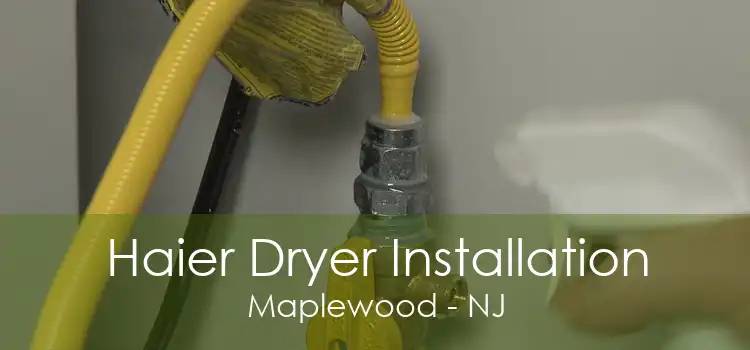 Haier Dryer Installation Maplewood - NJ