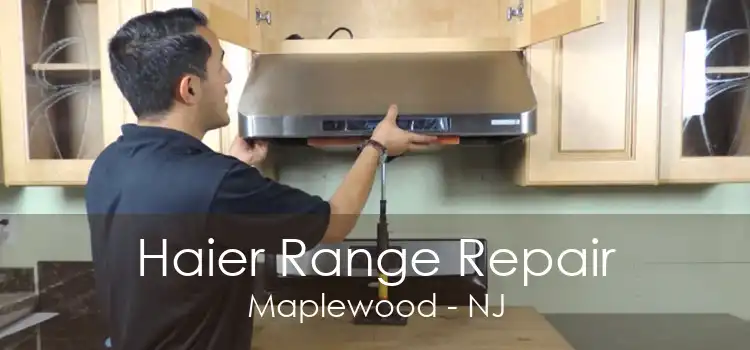 Haier Range Repair Maplewood - NJ