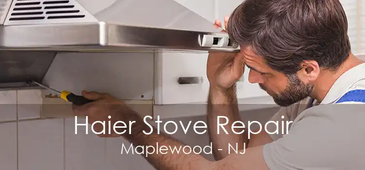 Haier Stove Repair Maplewood - NJ