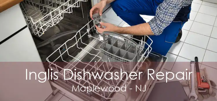 Inglis Dishwasher Repair Maplewood - NJ