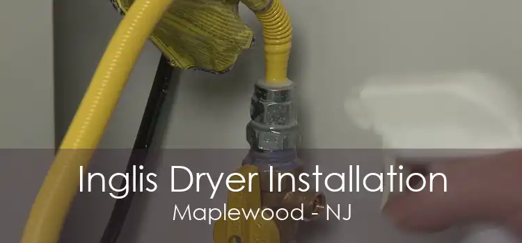 Inglis Dryer Installation Maplewood - NJ