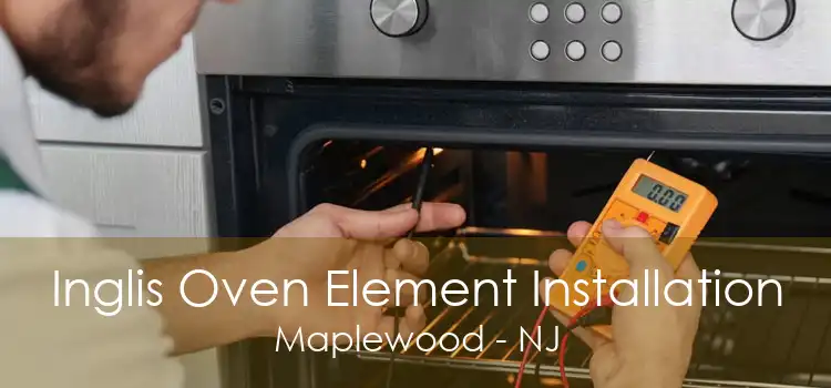 Inglis Oven Element Installation Maplewood - NJ