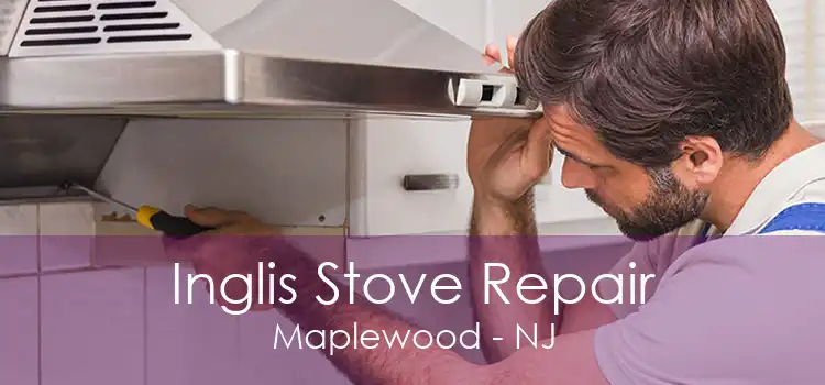 Inglis Stove Repair Maplewood - NJ