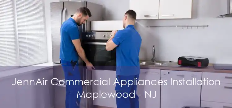 JennAir Commercial Appliances Installation Maplewood - NJ