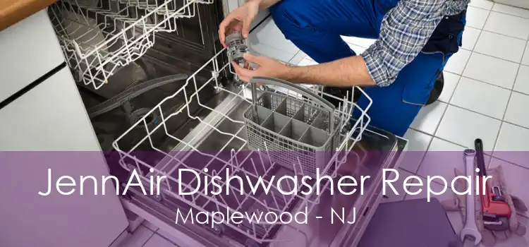 JennAir Dishwasher Repair Maplewood - NJ