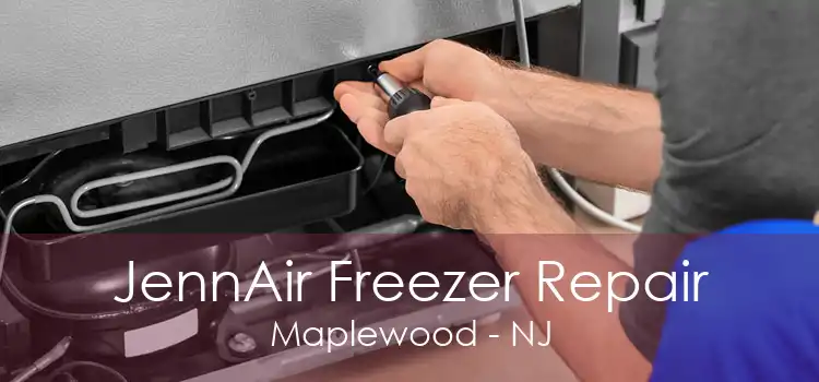 JennAir Freezer Repair Maplewood - NJ