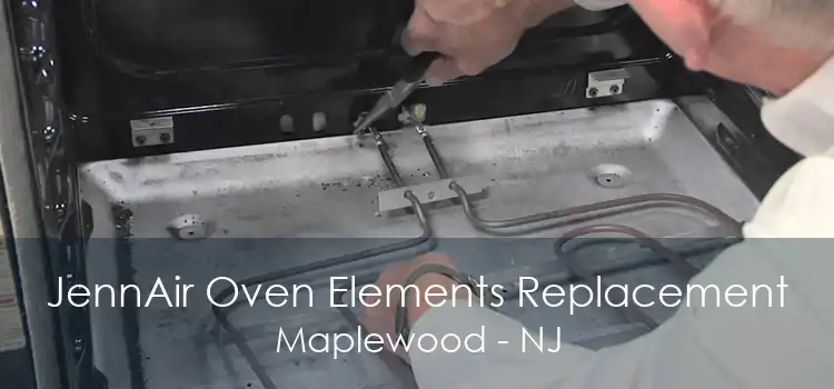 JennAir Oven Elements Replacement Maplewood - NJ