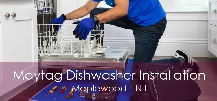 Maytag Dishwasher Installation Maplewood - NJ
