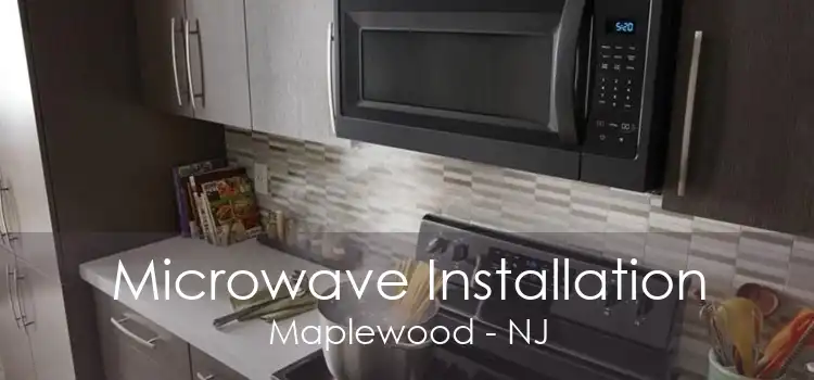 Microwave Installation Maplewood - NJ