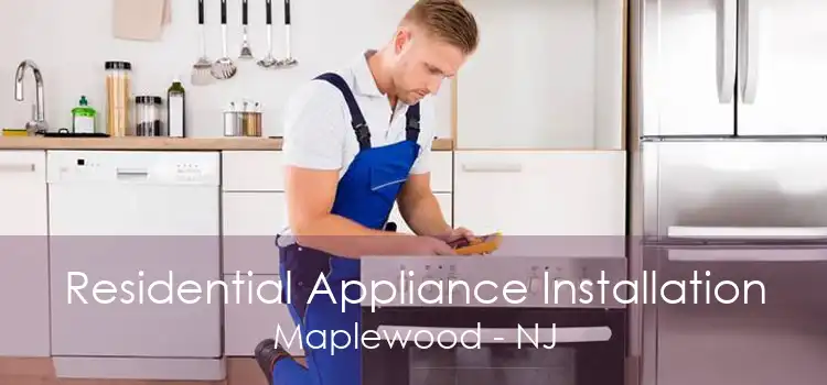 Residential Appliance Installation Maplewood - NJ