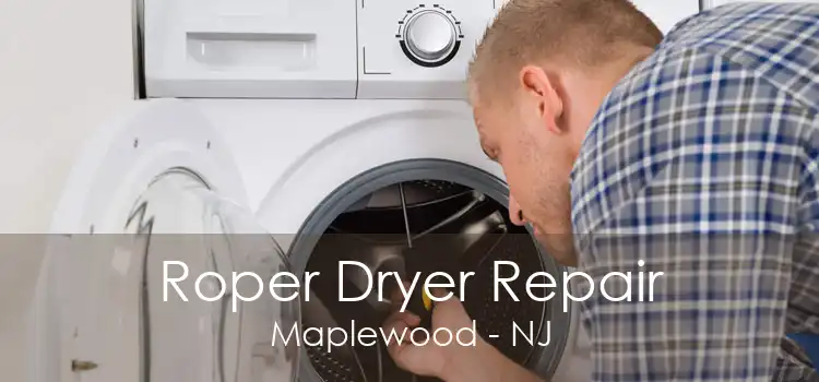 Roper Dryer Repair Maplewood - NJ