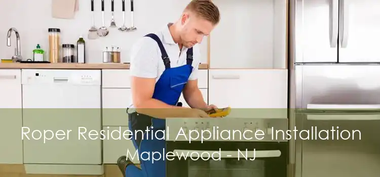 Roper Residential Appliance Installation Maplewood - NJ