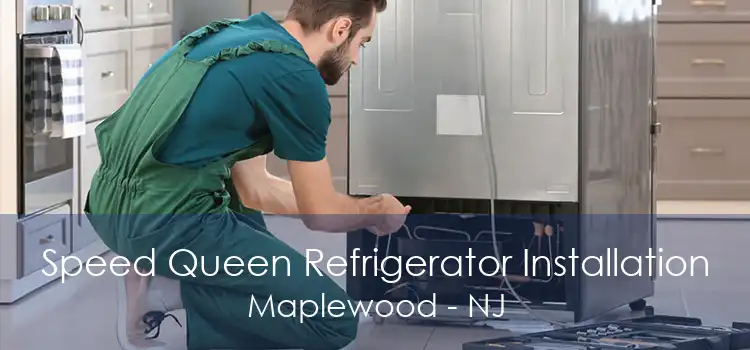 Speed Queen Refrigerator Installation Maplewood - NJ