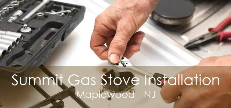 Summit Gas Stove Installation Maplewood - NJ