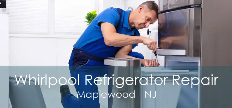 Whirlpool Refrigerator Repair Maplewood - NJ